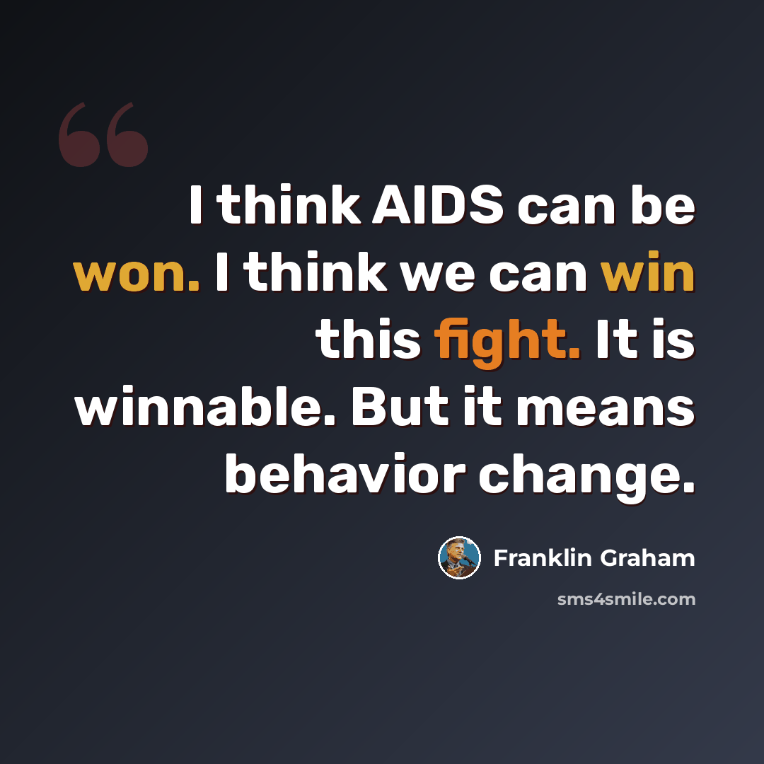 “I think AIDS can be won. I think we can win this fight. It is winnable. But it means behavior change.” quote by Franklin Graham