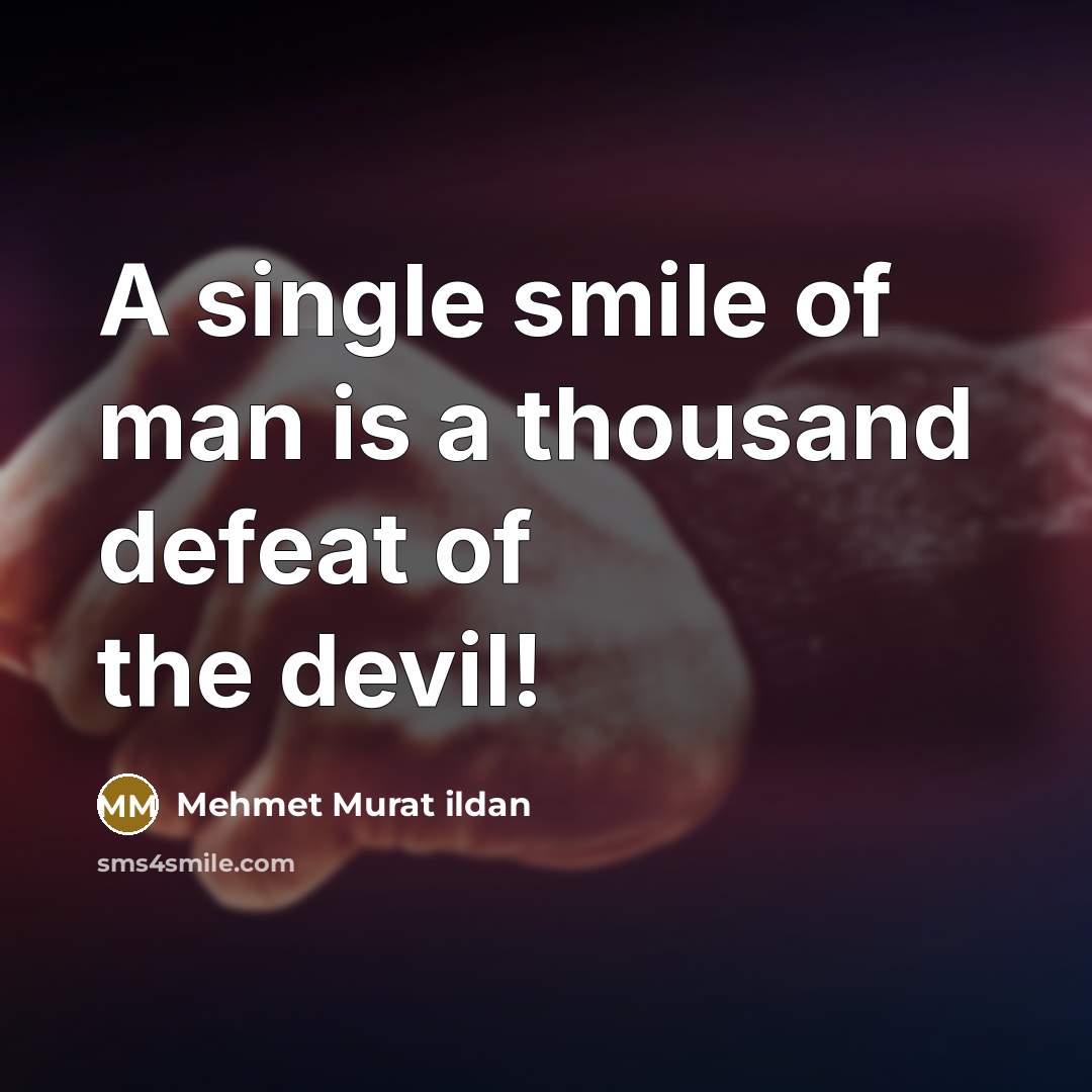 “A single smile of man is a thousand defeat of the devil!” quote by Mehmet Murat Ildan