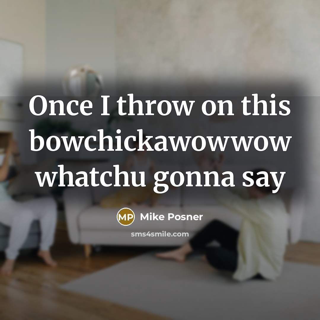 “Once I throw on this bowchickawowwow whatchu gonna say” quote by Mike Posner