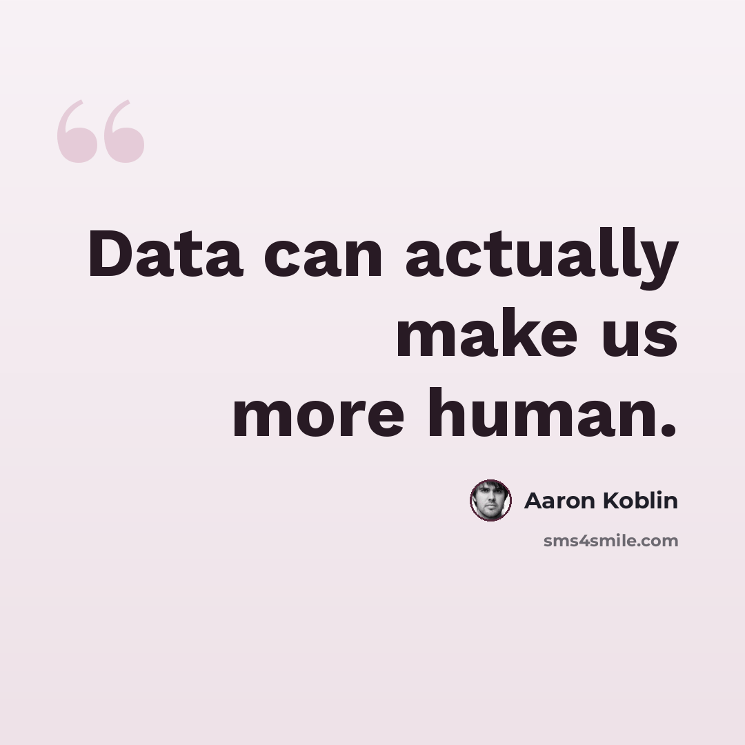 “Data can actually make us more human.” quote by Aaron Koblin