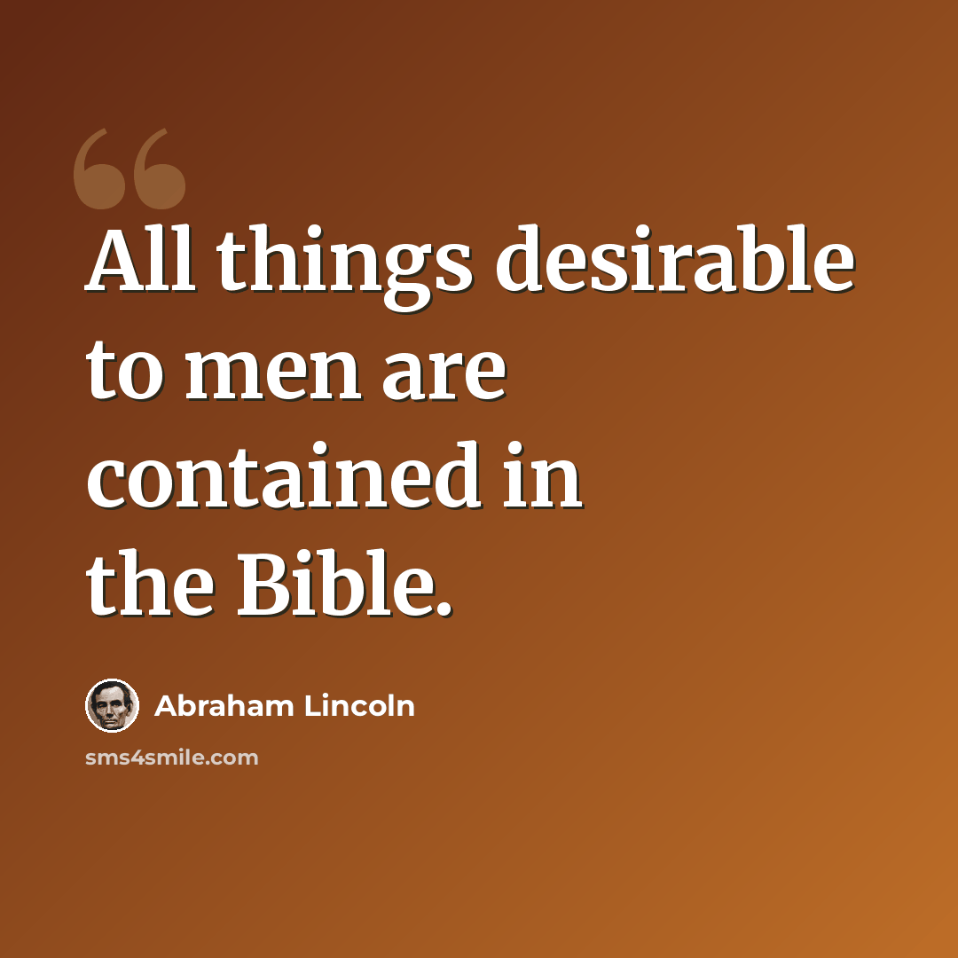 “All things desirable to men are contained in the Bible.” quote by Abraham Lincoln