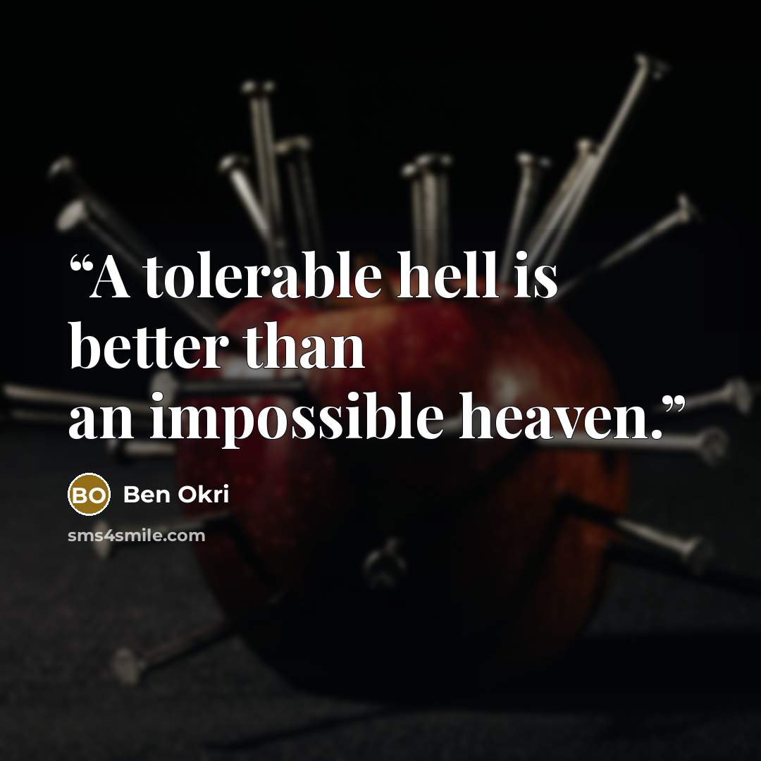 “A tolerable hell is better than an impossible heaven.” quote by Ben Okri