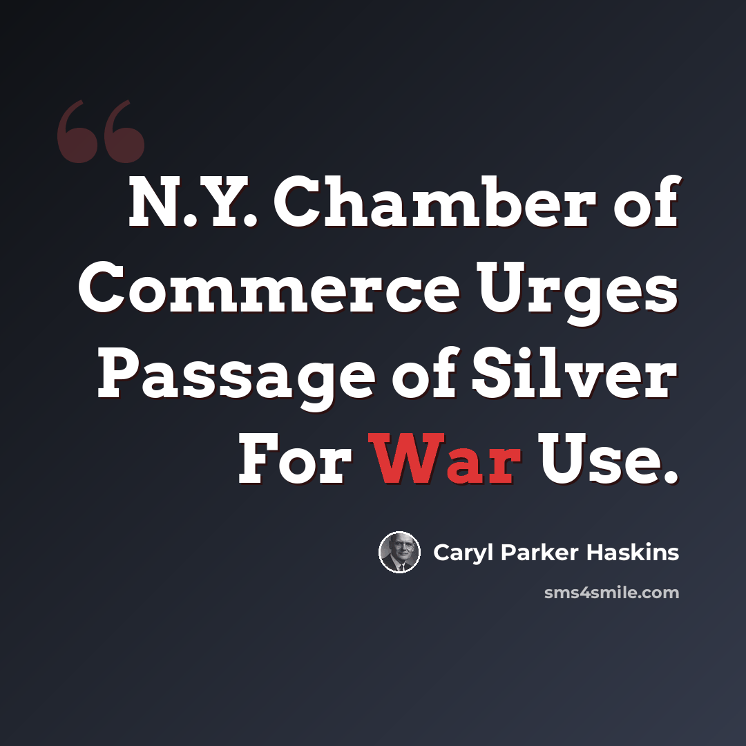 “N.Y. Chamber of Commerce Urges Passage of Silver For War Use.” quote by Caryl Parker Haskins