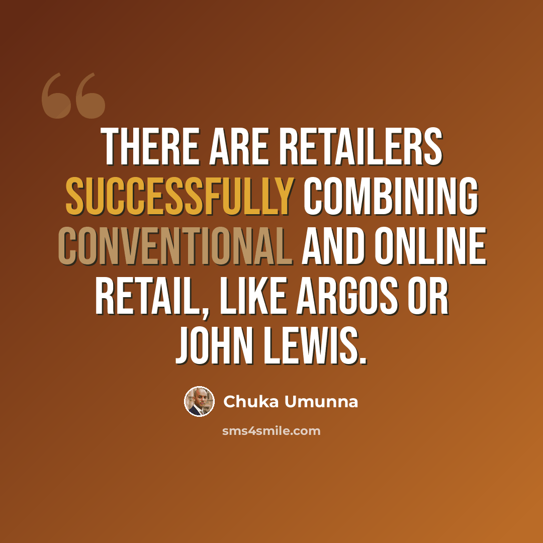 “There are retailers successfully combining conventional and online retail, like Argos or John Lewis.” quote by Chuka Umunna