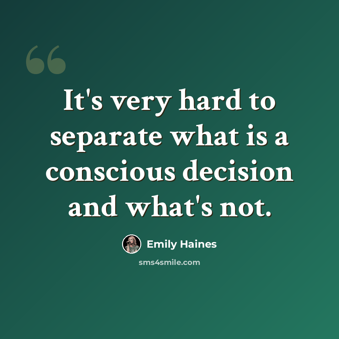 “It's very hard to separate what is a conscious decision and what's not.” quote by Emily Haines