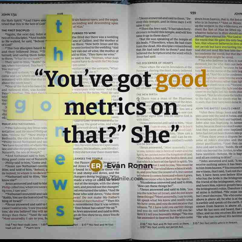 “You’ve got good metrics on that?” She” quote by Evan Ronan