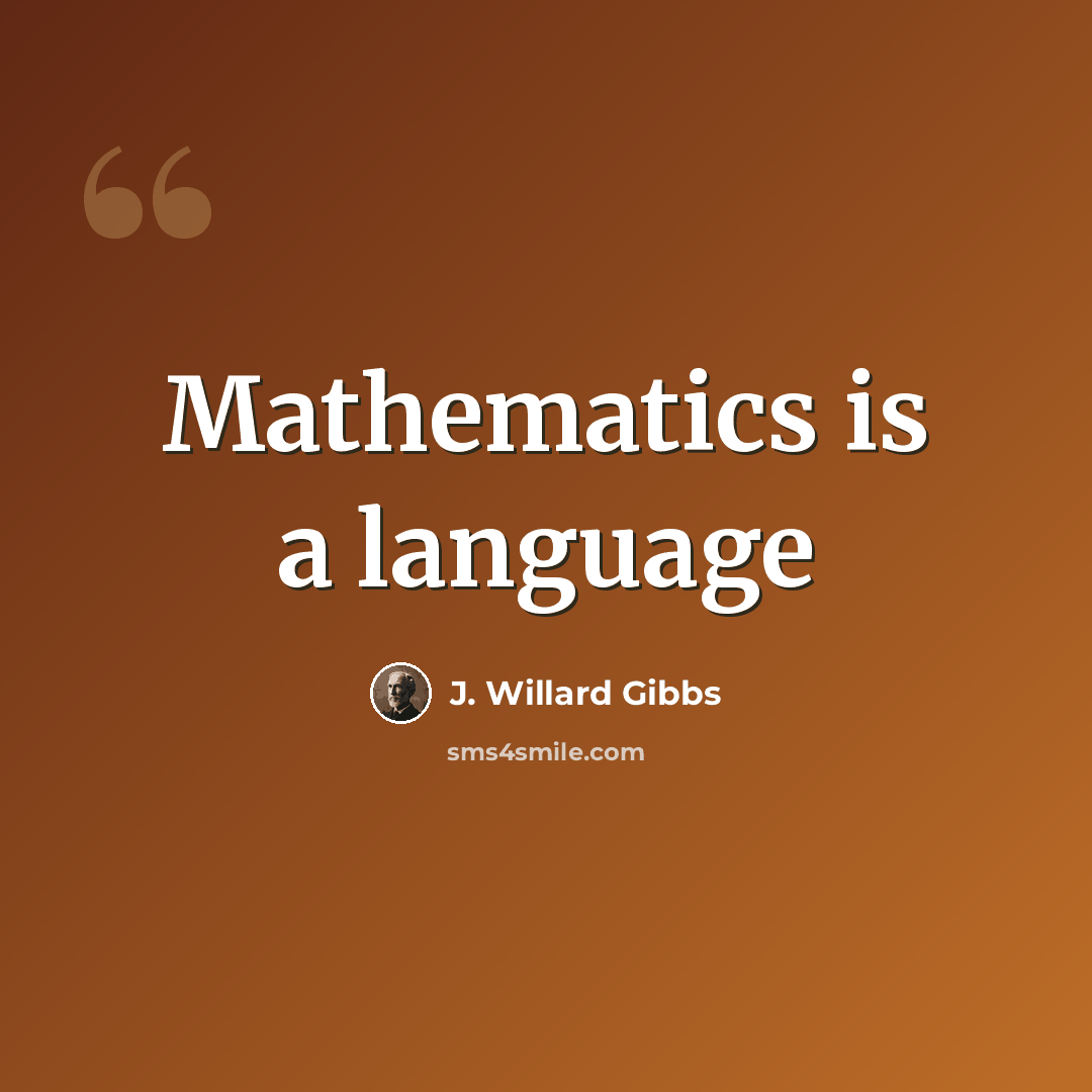 “Mathematics is a language” quote by J. Willard Gibbs