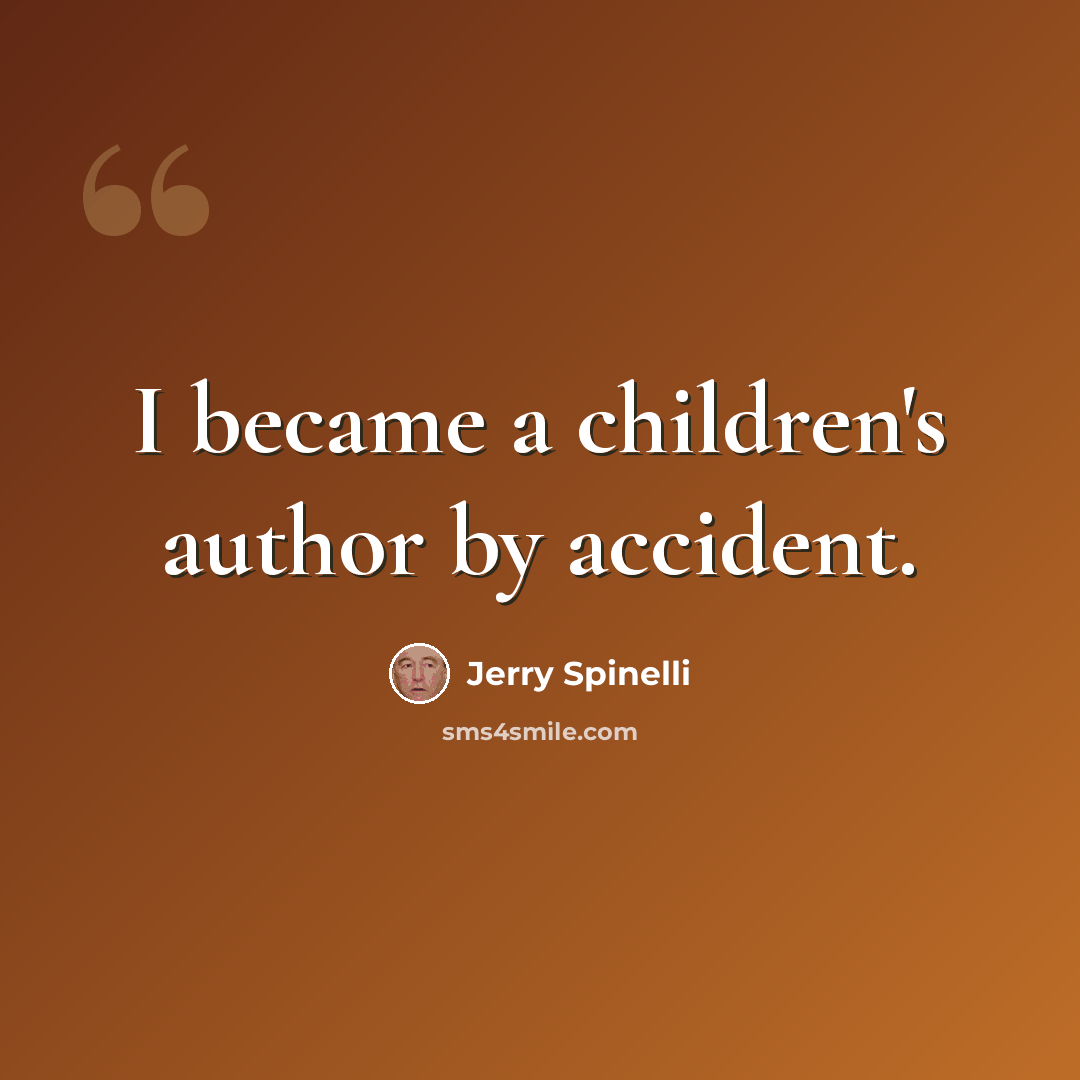 “I became a children's author by accident.” quote by Jerry Spinelli