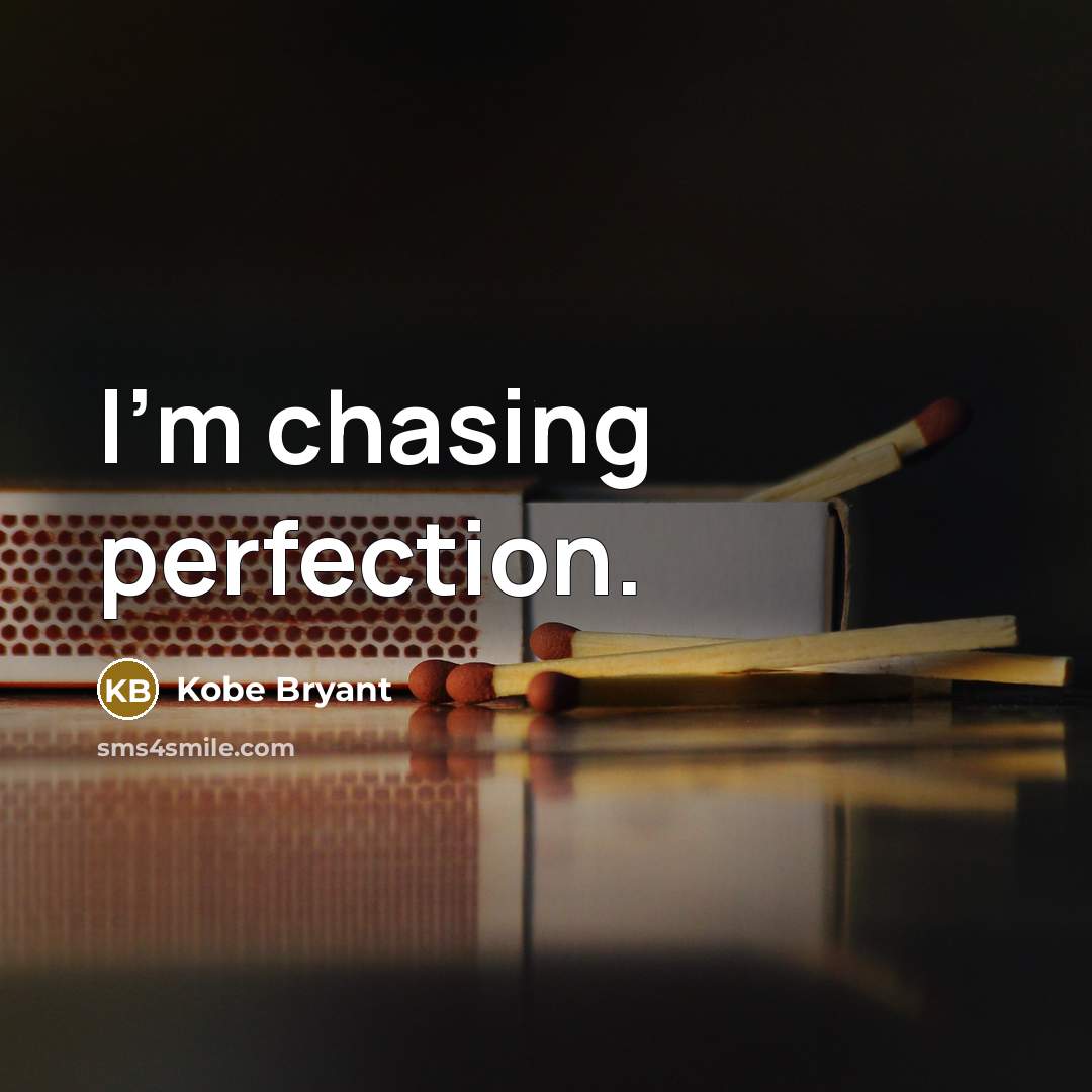 “I'm chasing perfection.” quote by Kobe Bryant