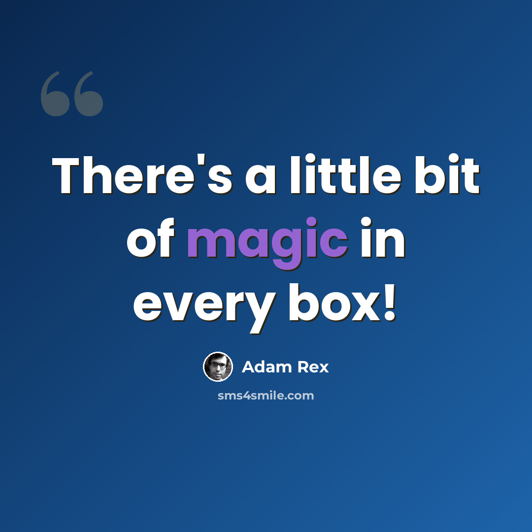“There's a little bit of magic in every box!” quote by Adam Rex