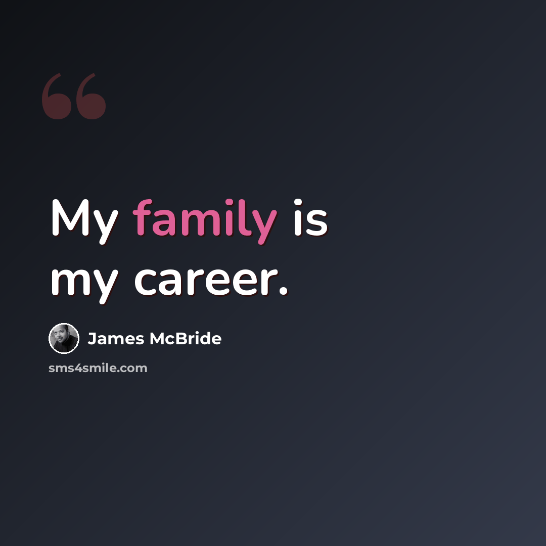“My family is my career.” quote by James McBride