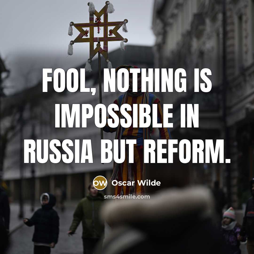 “Fool, nothing is impossible in Russia but reform.” quote by Oscar Wilde