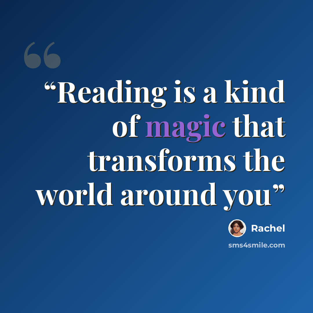 “Reading is a kind of magic that transforms the world around you” quote by Rachel