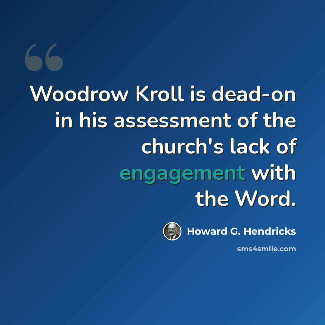 “Woodrow Kroll is dead-on in his assessment of the church's lack of engagement with the Word.” quote by Howard G. Hendricks