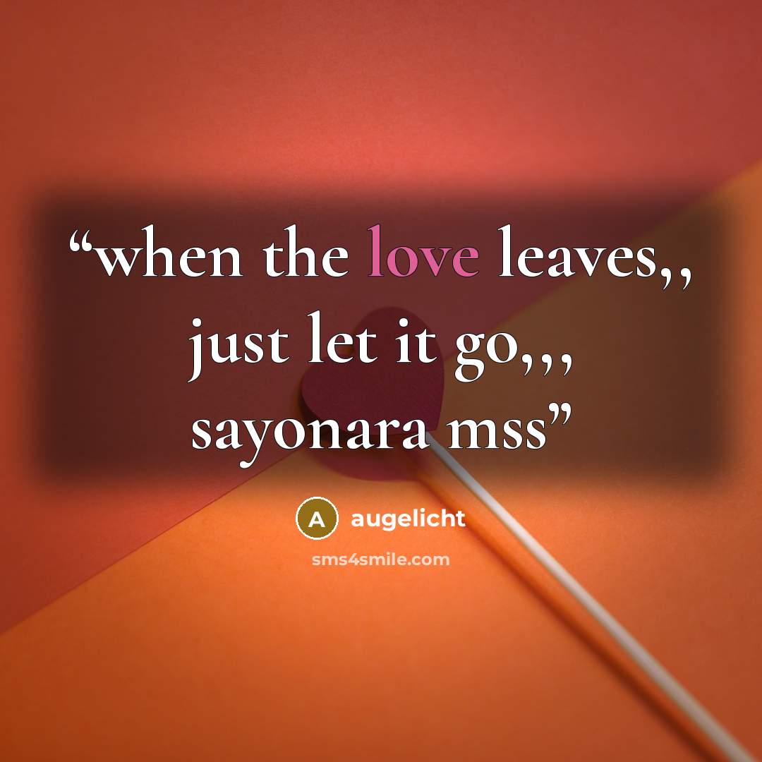 “when the love leaves,, just let it go,,, sayonara mss” quote by augelicht
