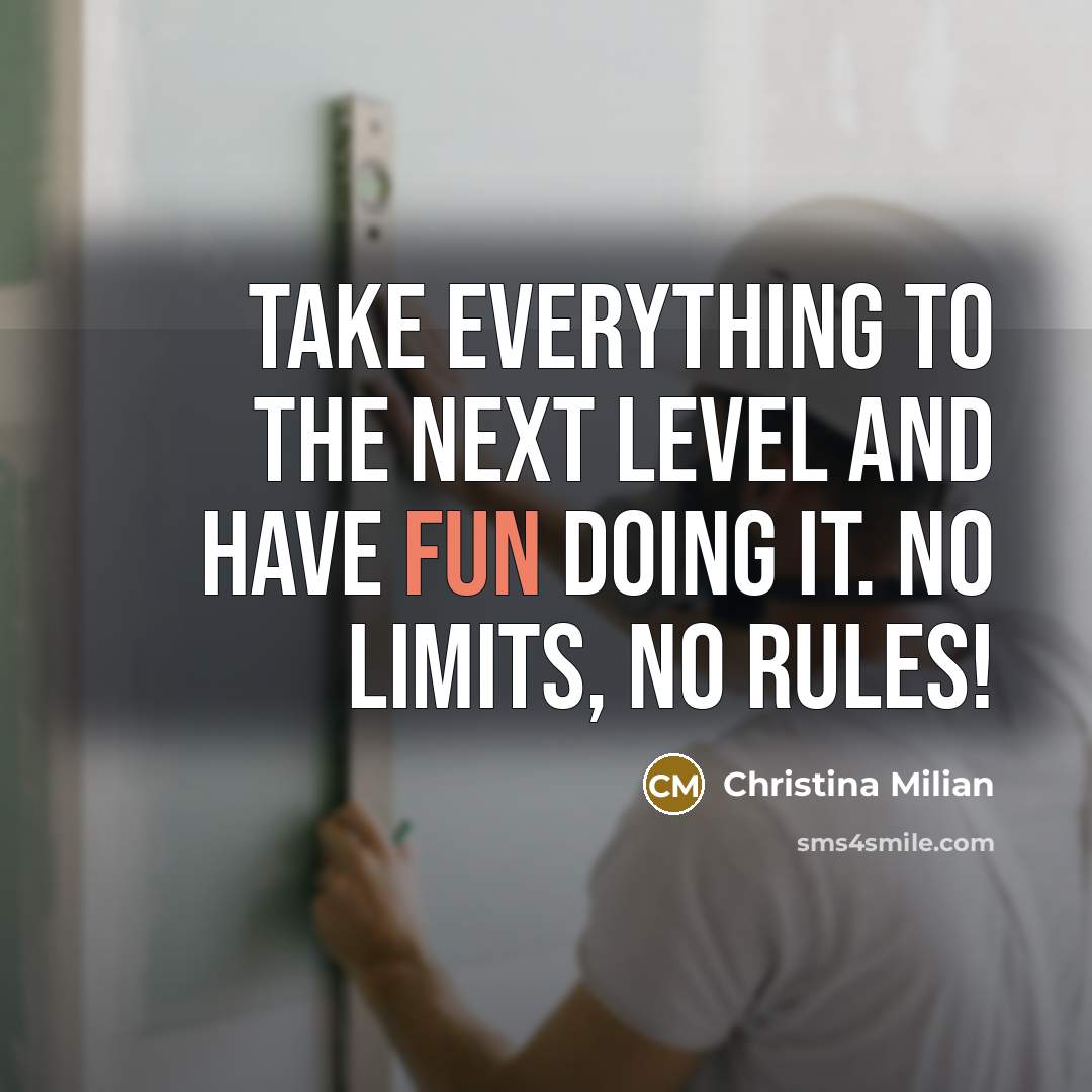 “Take everything to the next level and have fun doing it. No limits, no rules!” quote by Christina Milian