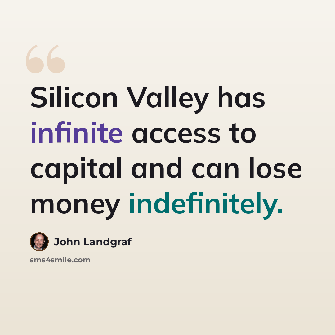 “Silicon Valley has infinite access to capital and can lose money indefinitely.” quote by John Landgraf