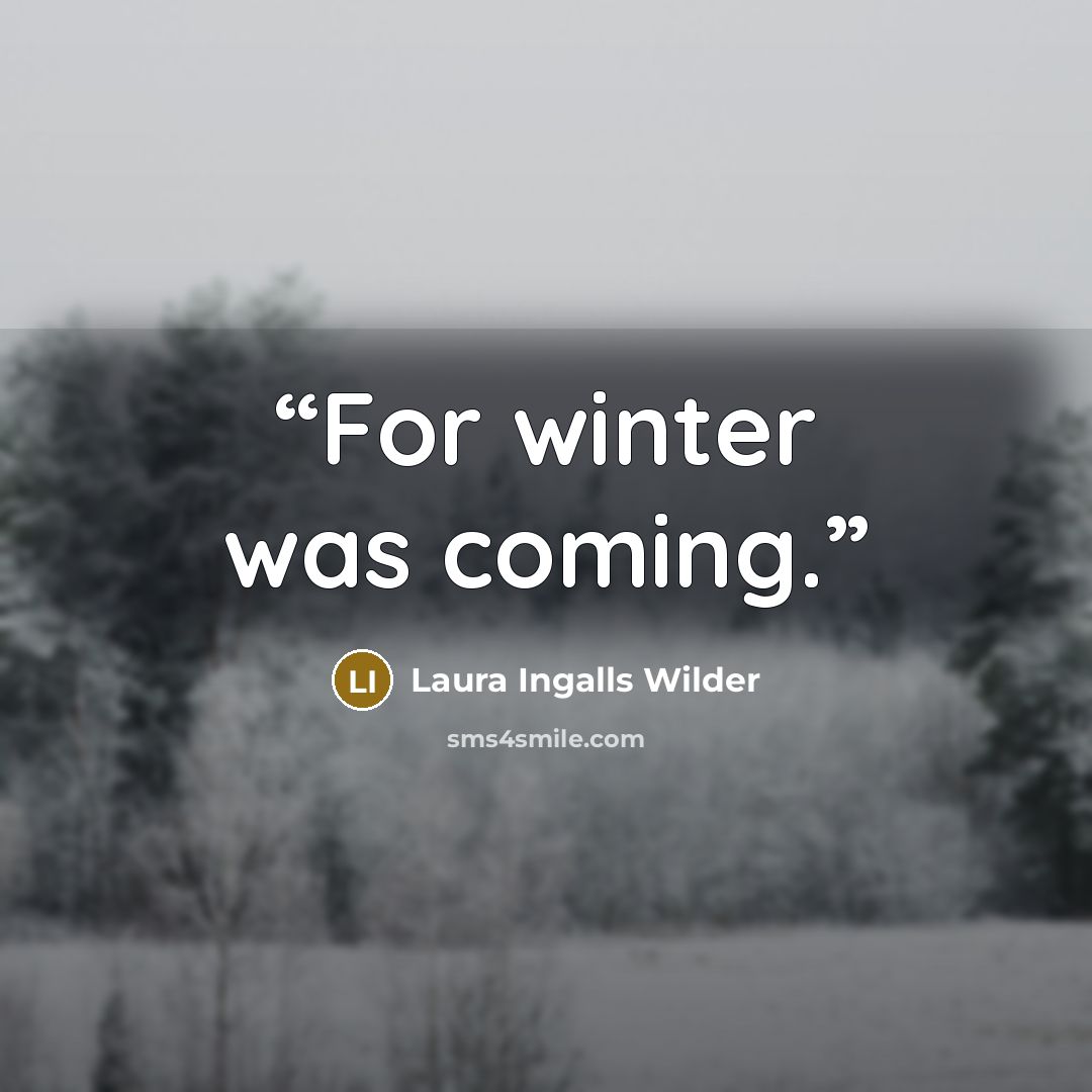 “For winter was coming.” quote by Laura Ingalls Wilder