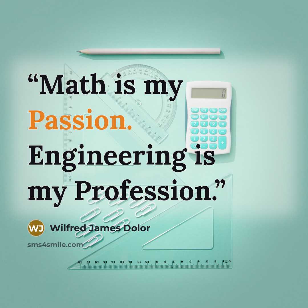 “Math is my Passion. Engineering is my Profession.” quote by Wilfred James Dolor