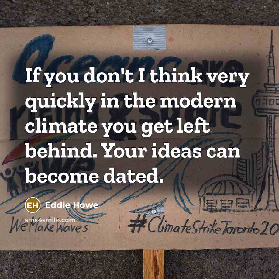 “If you don't I think very quickly in the modern climate you get left behind. Your ideas can become dated.” quote by Eddie Howe