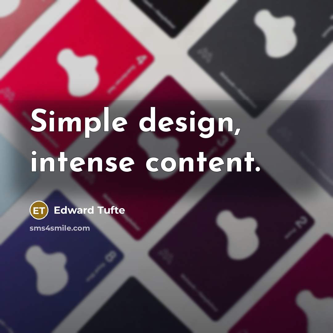 “Simple design, intense content.” quote by Edward Tufte