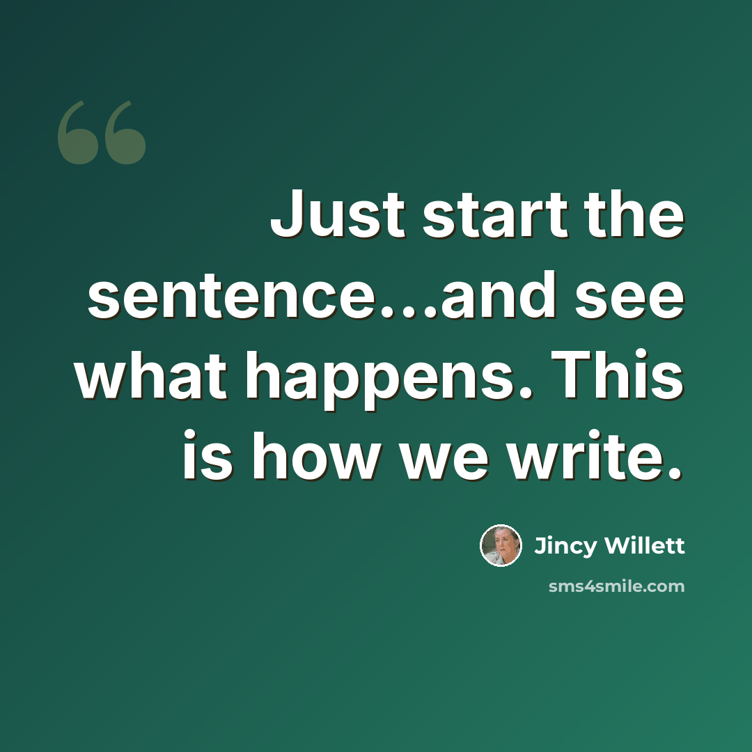“Just start the sentence...and see what happens. This is how we write.” quote by Jincy Willett