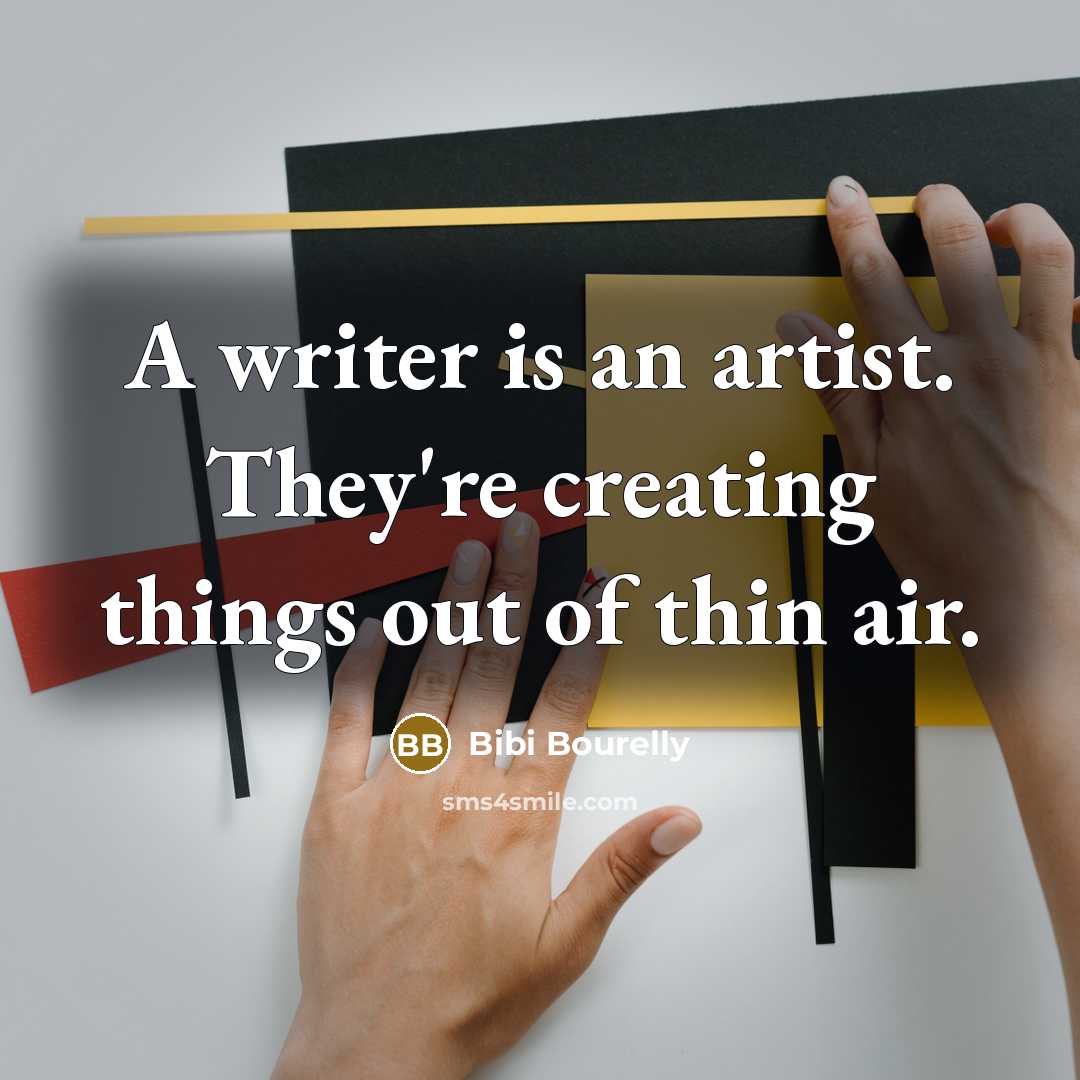 “A writer is an artist. They're creating things out of thin air.” quote by Bibi Bourelly