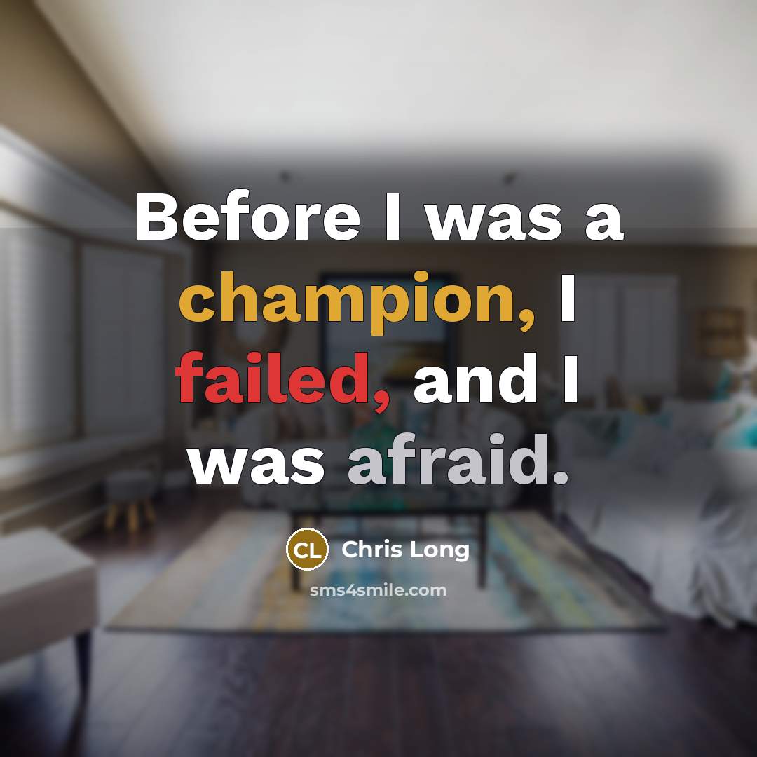 “Before I was a champion, I failed, and I was afraid.” quote by Chris Long