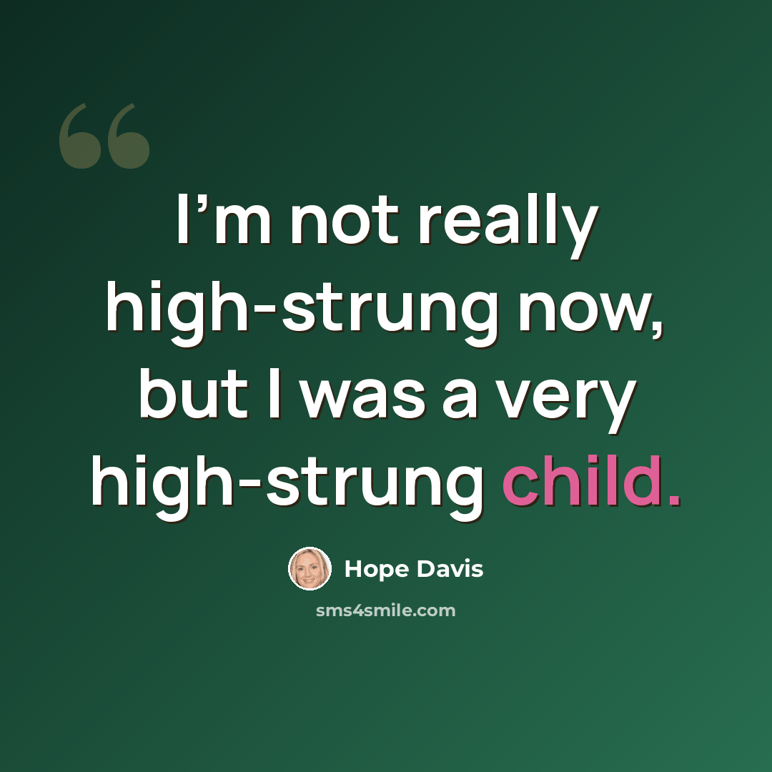 “I'm not really high-strung now, but I was a very high-strung child.” quote by Hope Davis