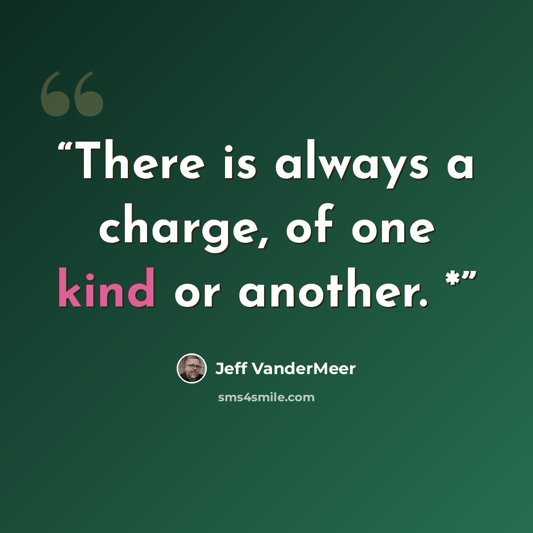 “There is always a charge, of one kind or another. *” quote by Jeff VanderMeer