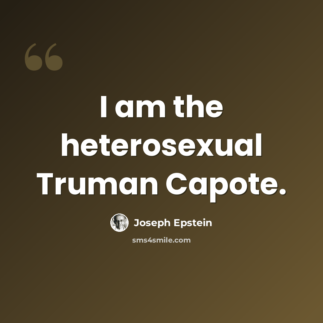 “I am the heterosexual Truman Capote.” quote by Joseph Epstein