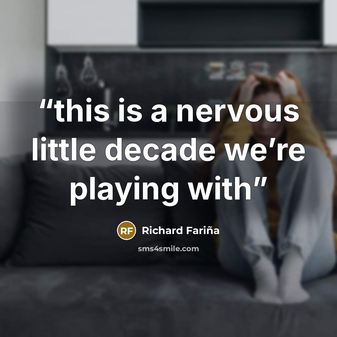 “this is a nervous little decade we’re playing with” quote by Richard Fariña