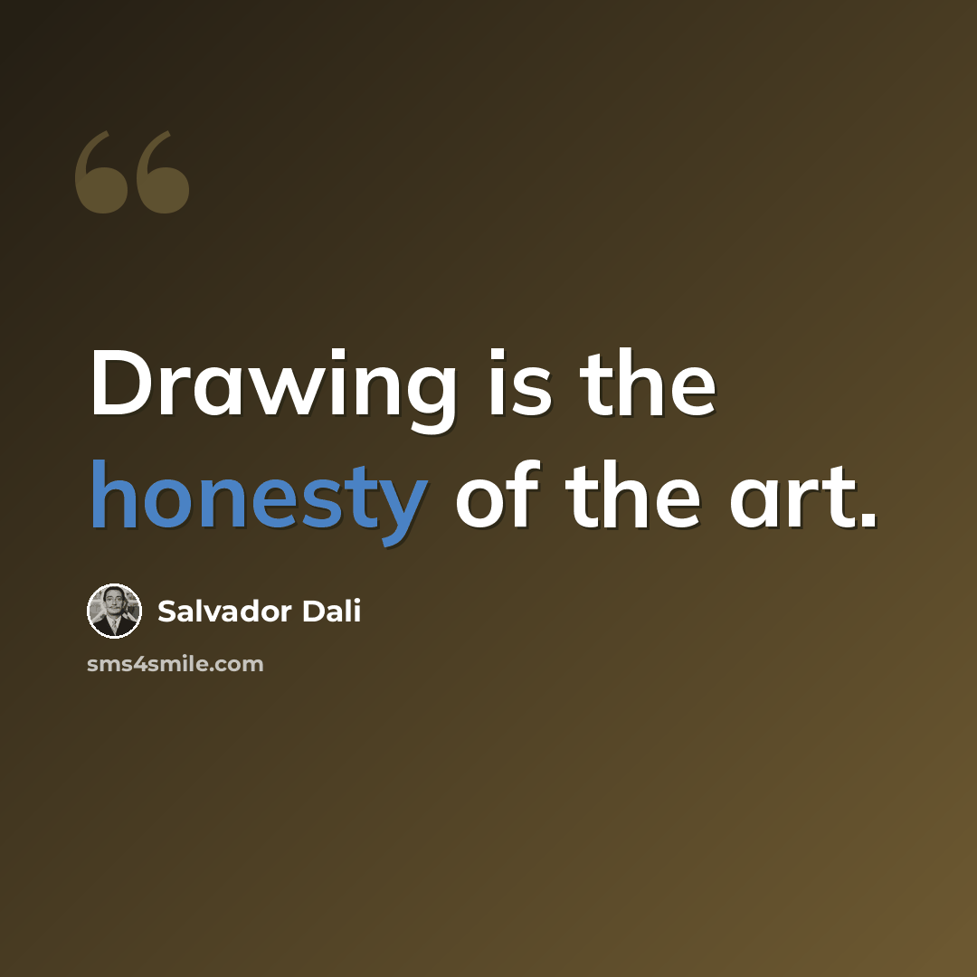“Drawing is the honesty of the art.” quote by Salvador Dali