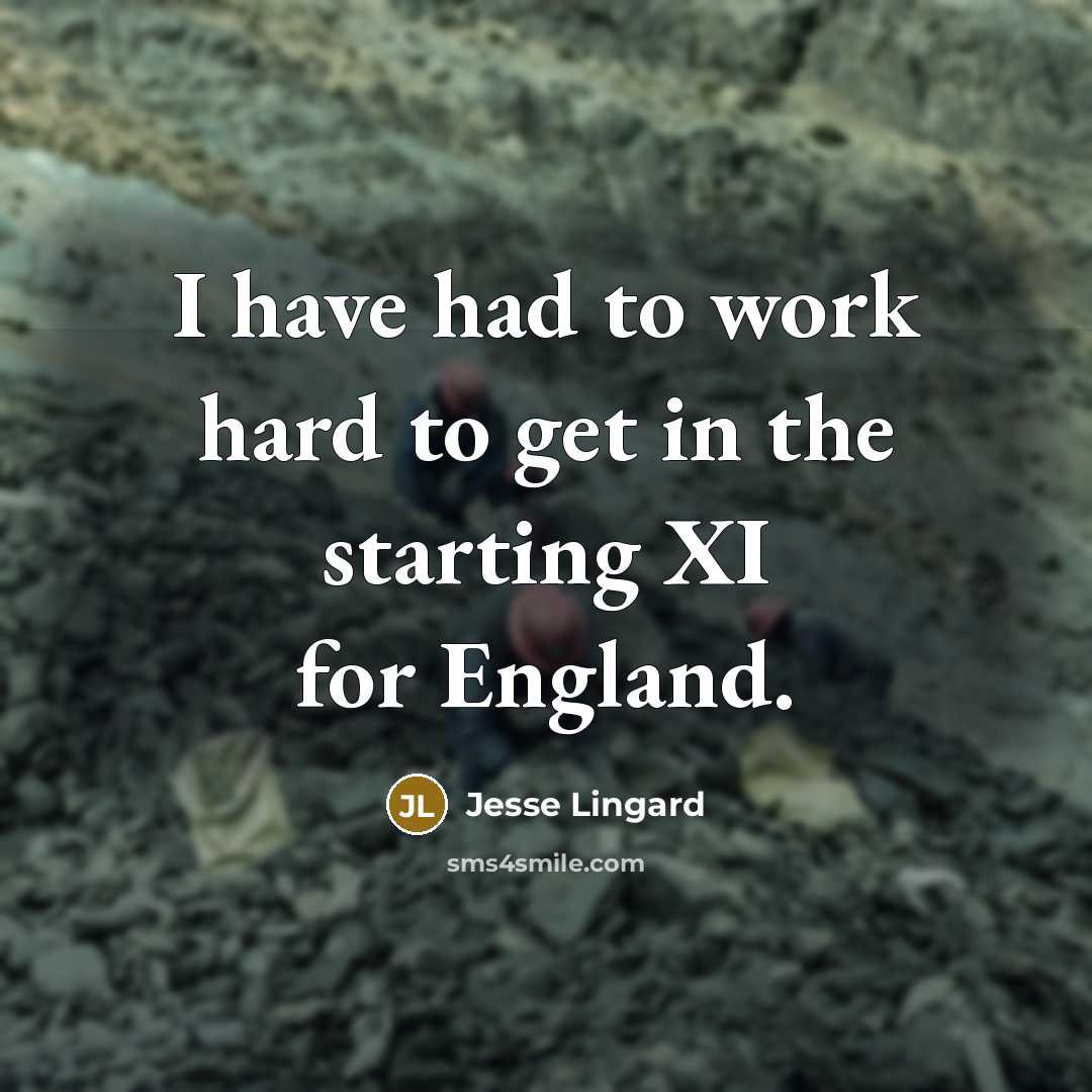 “I have had to work hard to get in the starting XI for England.” quote by Jesse Lingard