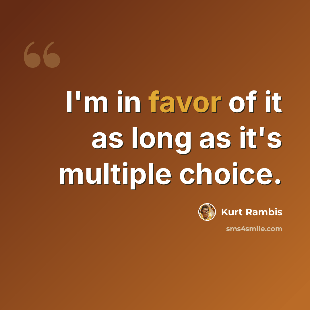 “I'm in favor of it as long as it's multiple choice.” quote by Kurt Rambis
