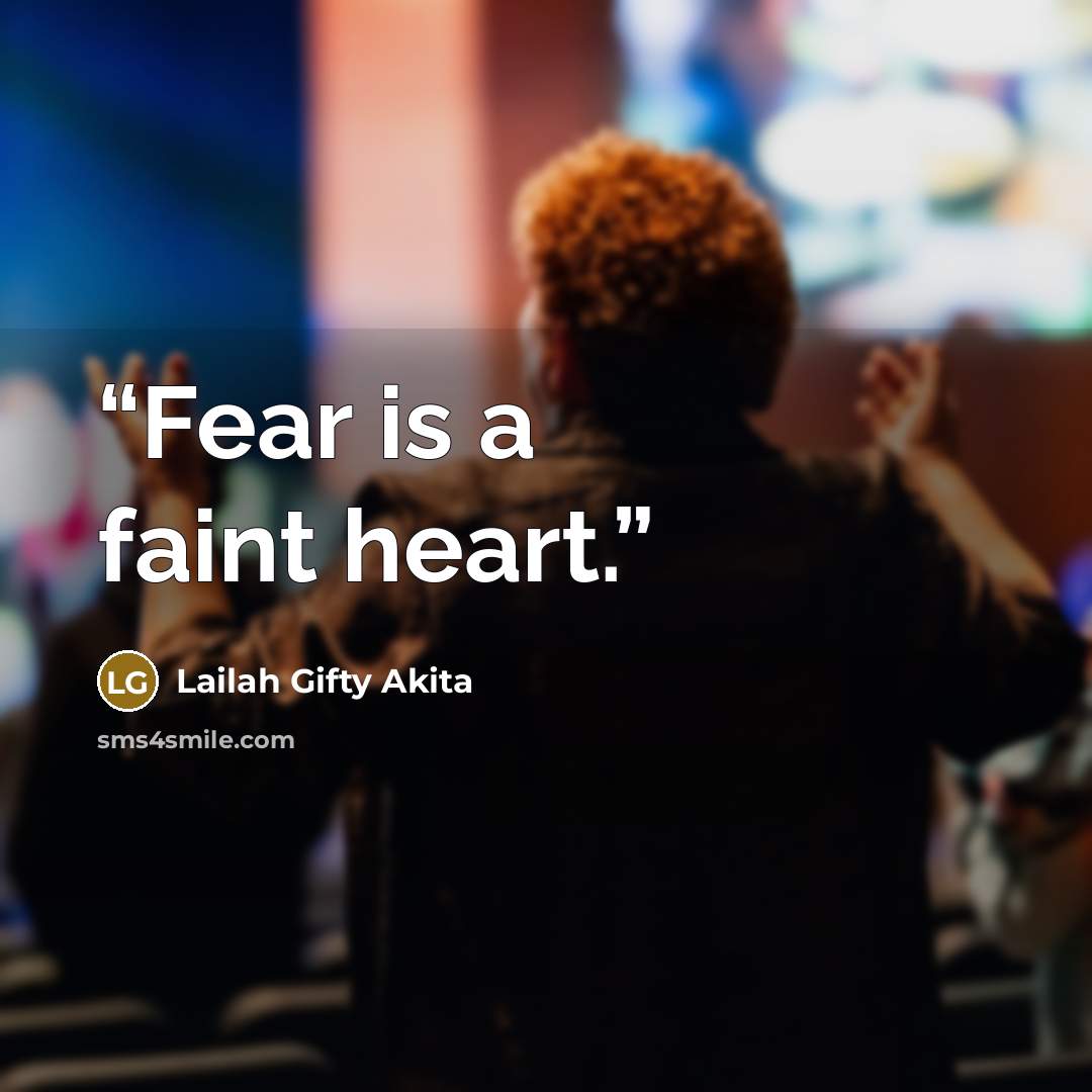 “Fear is a faint heart.” quote by Lailah Gifty Akita