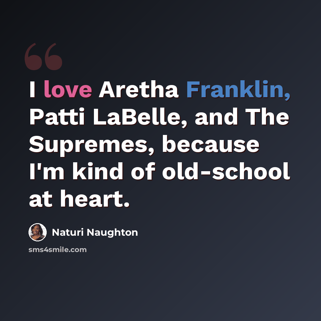 “I love Aretha Franklin, Patti LaBelle, and The Supremes, because I'm kind of old-school at heart.” quote by Naturi Naughton