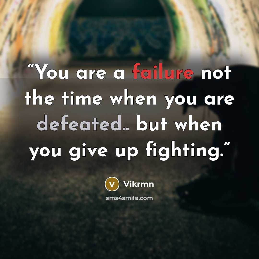 “You are a failure not the time when you are defeated.. but when you give up fighting.” quote by Vikrmn