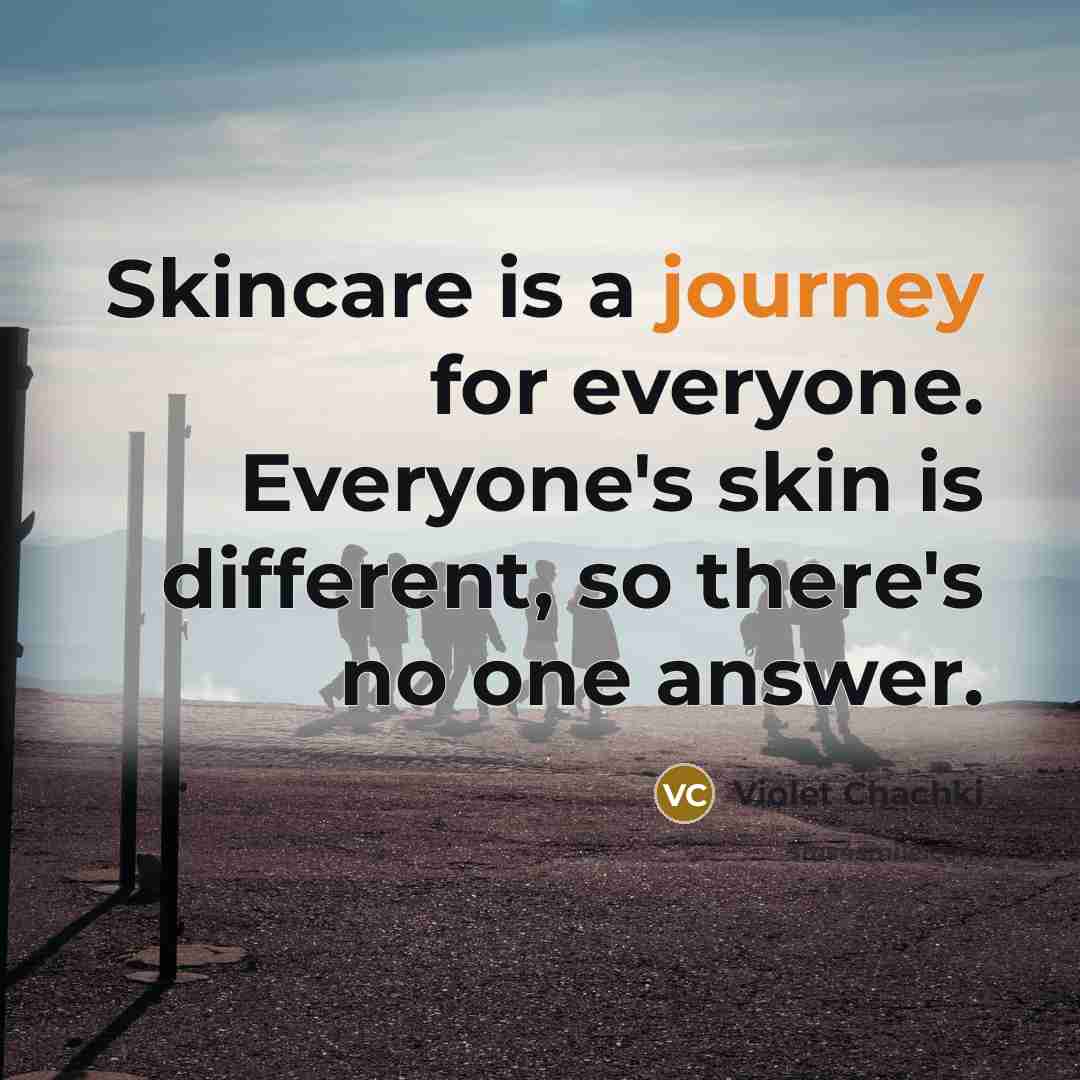 “Skincare is a journey for everyone. Everyone's skin is different, so there's no one answer.” quote by Violet Chachki