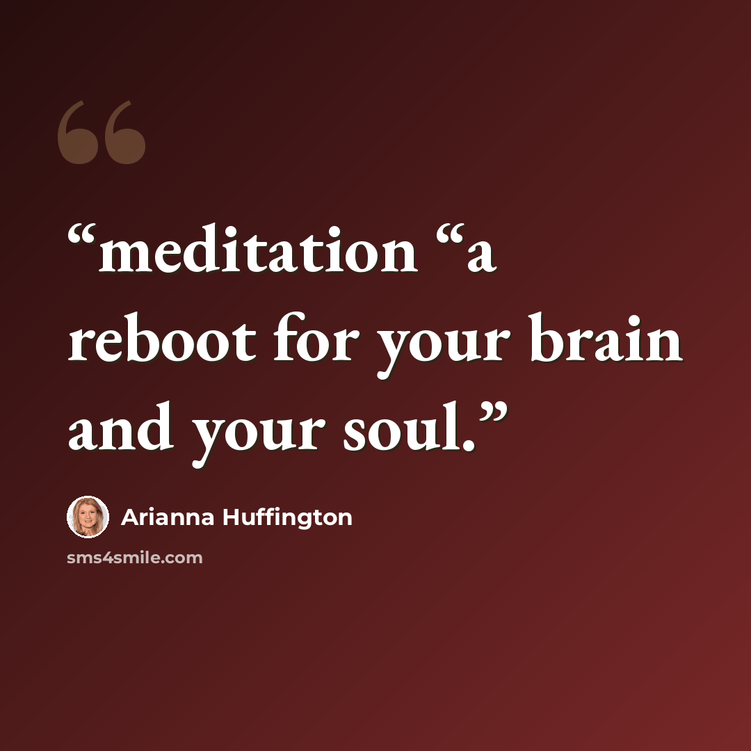 “meditation “a reboot for your brain and your soul.” quote by Arianna Huffington
