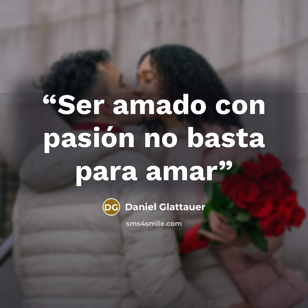 “Ser amado con pasión no basta para amar” quote by Daniel Glattauer