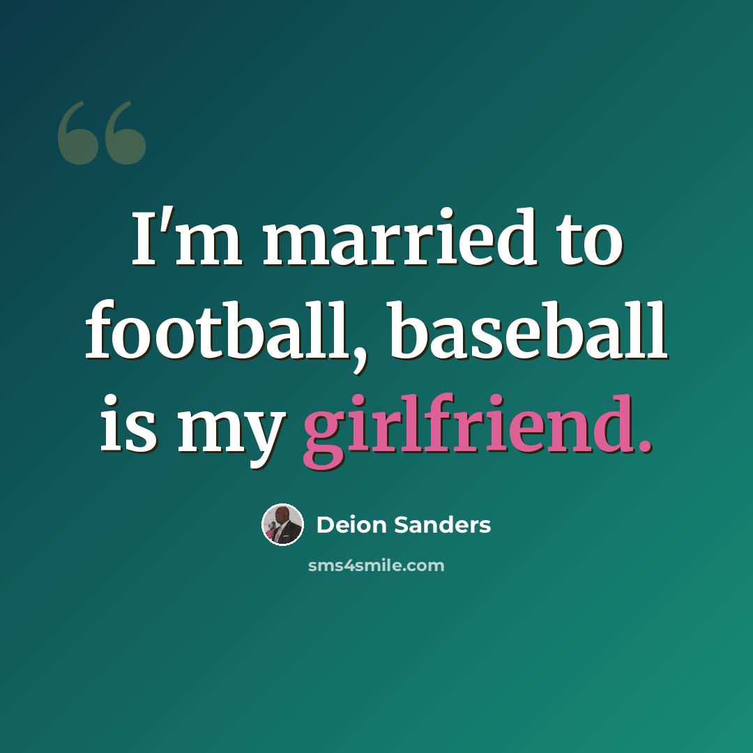“I'm married to football, baseball is my girlfriend.” quote by Deion Sanders