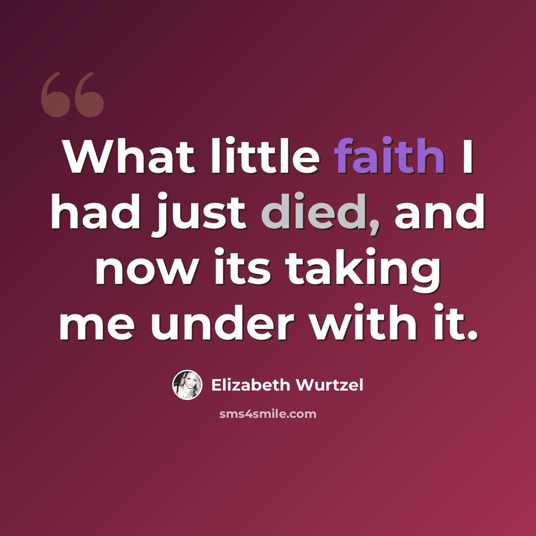 “What little faith I had just died, and now its taking me under with it.” quote by Elizabeth Wurtzel