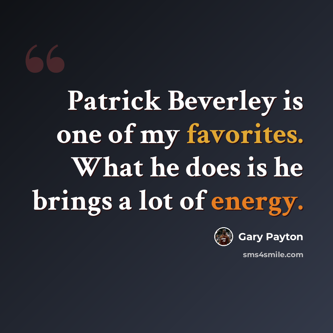 “Patrick Beverley is one of my favorites. What he does is he brings a lot of energy.” quote by Gary Payton