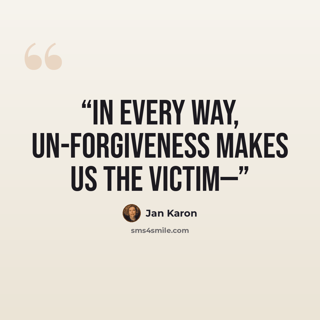 “In every way, un-forgiveness makes us the victim—” quote by Jan Karon