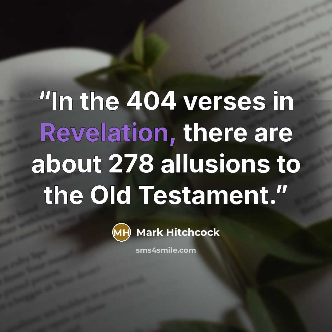 “In the 404 verses in Revelation, there are about 278 allusions to the Old Testament.” quote by Mark Hitchcock