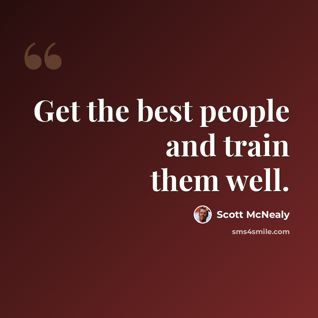 “Get the best people and train them well.” quote by Scott McNealy
