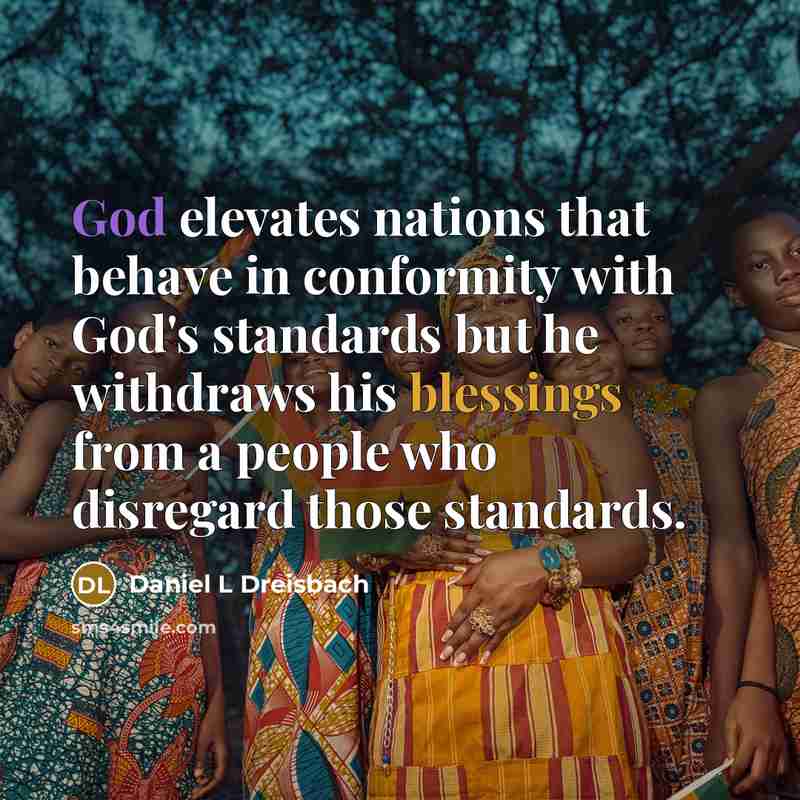 “God elevates nations that behave in conformity with God's standards but he withdraws his blessings from a people who disregard those standards.” quote by Daniel L Dreisbach