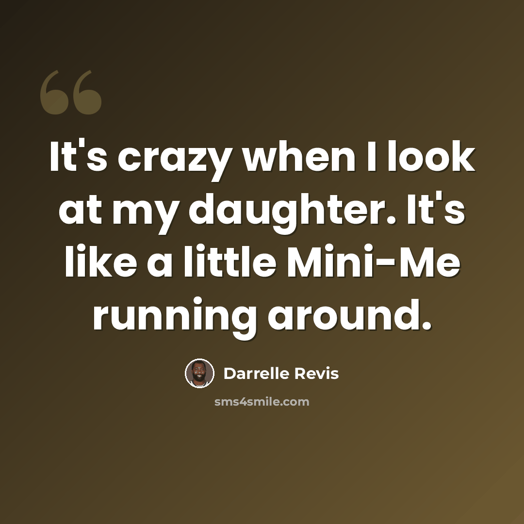“It's crazy when I look at my daughter. It's like a little Mini-Me running around.” quote by Darrelle Revis