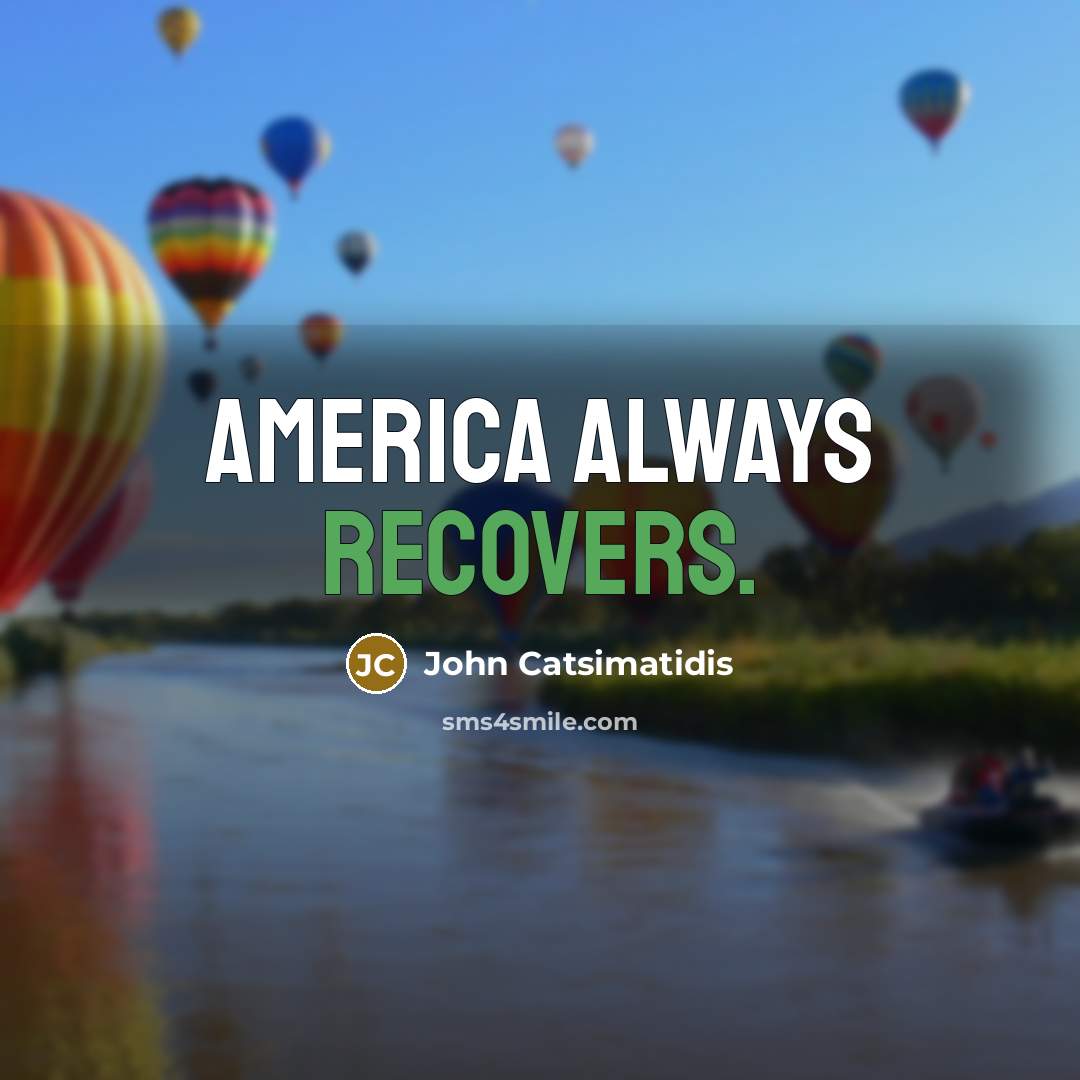 “America always recovers.” quote by John Catsimatidis
